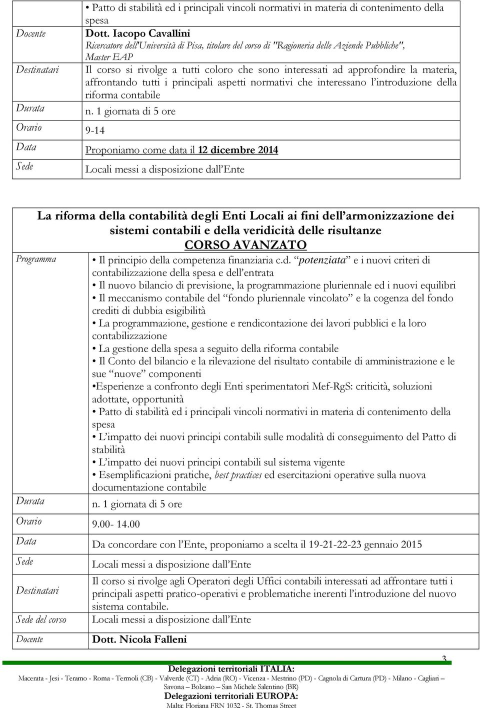 materia, affrontando tutti i principali aspetti normativi che interessano l introduzione della riforma contabile n.