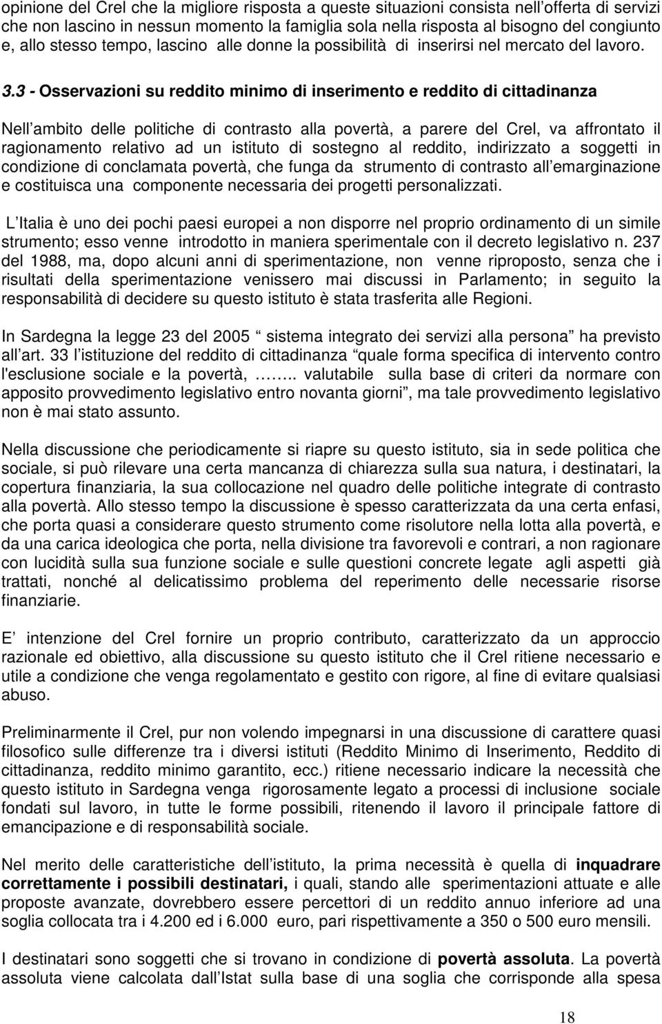 3 - Osservazioni su reddito minimo di inserimento e reddito di cittadinanza Nell ambito delle politiche di contrasto alla povertà, a parere del Crel, va affrontato il ragionamento relativo ad un