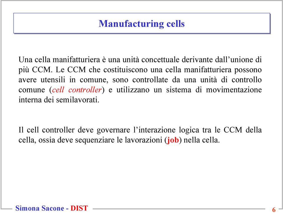 di controllo comune (cell controller) e utilizzano un sistema di movimentazione interna dei semilavorati.