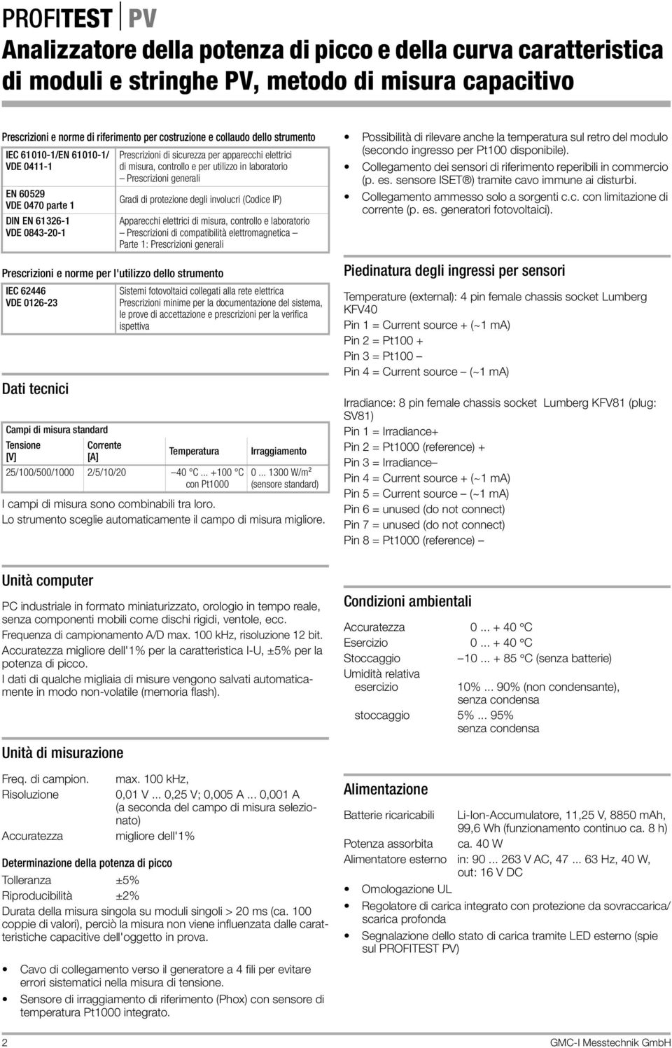 in laboratorio Prescrizioni generali Gradi di protezione degli involucri (Codice IP) Apparecchi elettrici di misura, controllo e laboratorio Prescrizioni di compatibilità elettromagnetica Parte 1: