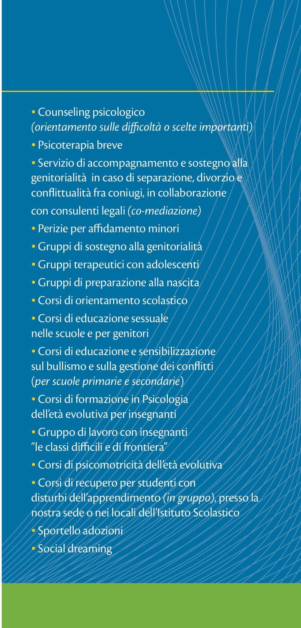 preparazione alla nascita Corsi di orientamento scolastico Corsi di educazione sessuale nelle scuole e per genitori Corsi di educazione e sensibilizzazione sul bullismo e sulla gestione dei conflitti