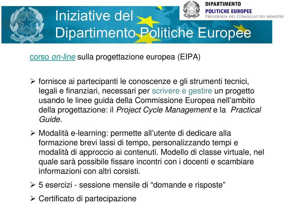 Modalità e-learning: permette all utente di dedicare alla formazione brevi lassi di tempo, personalizzando tempi e modalità di approccio ai contenuti.