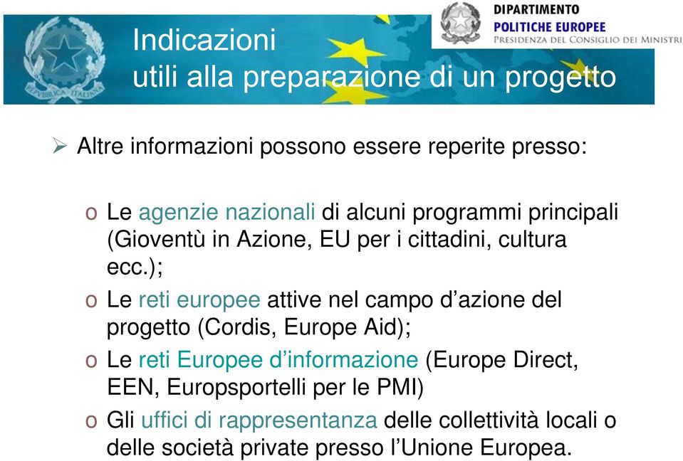 ); o Le reti europee attive nel campo d azione del progetto (Cordis, Europe Aid); o Le reti Europee d informazione