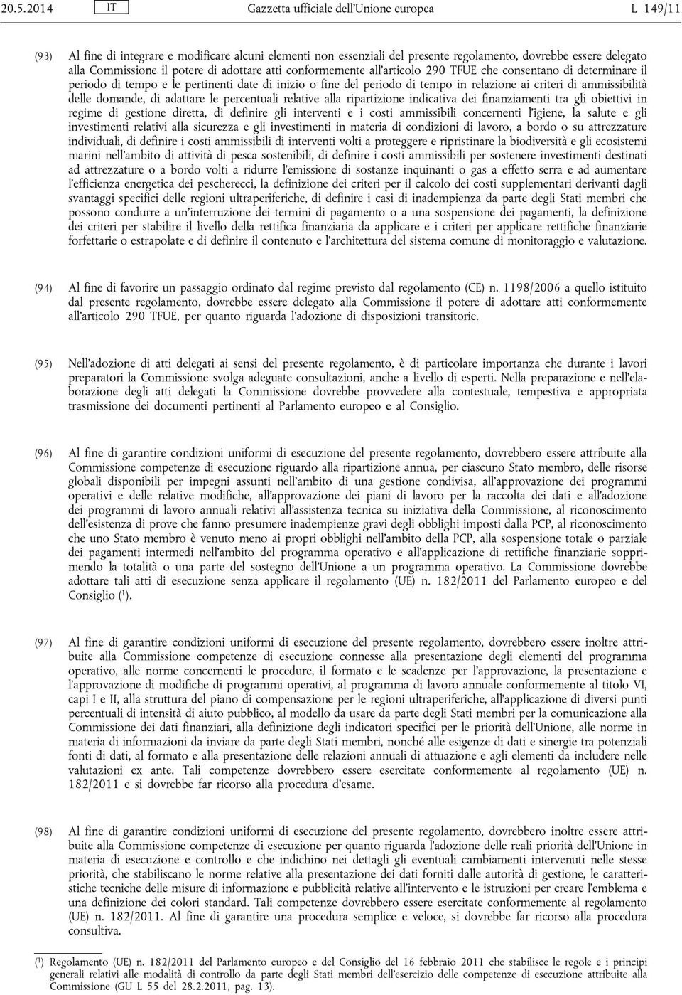 ammissibilità delle domande, di adattare le percentuali relative alla ripartizione indicativa dei finanziamenti tra gli obiettivi in regime di gestione diretta, di definire gli interventi e i costi