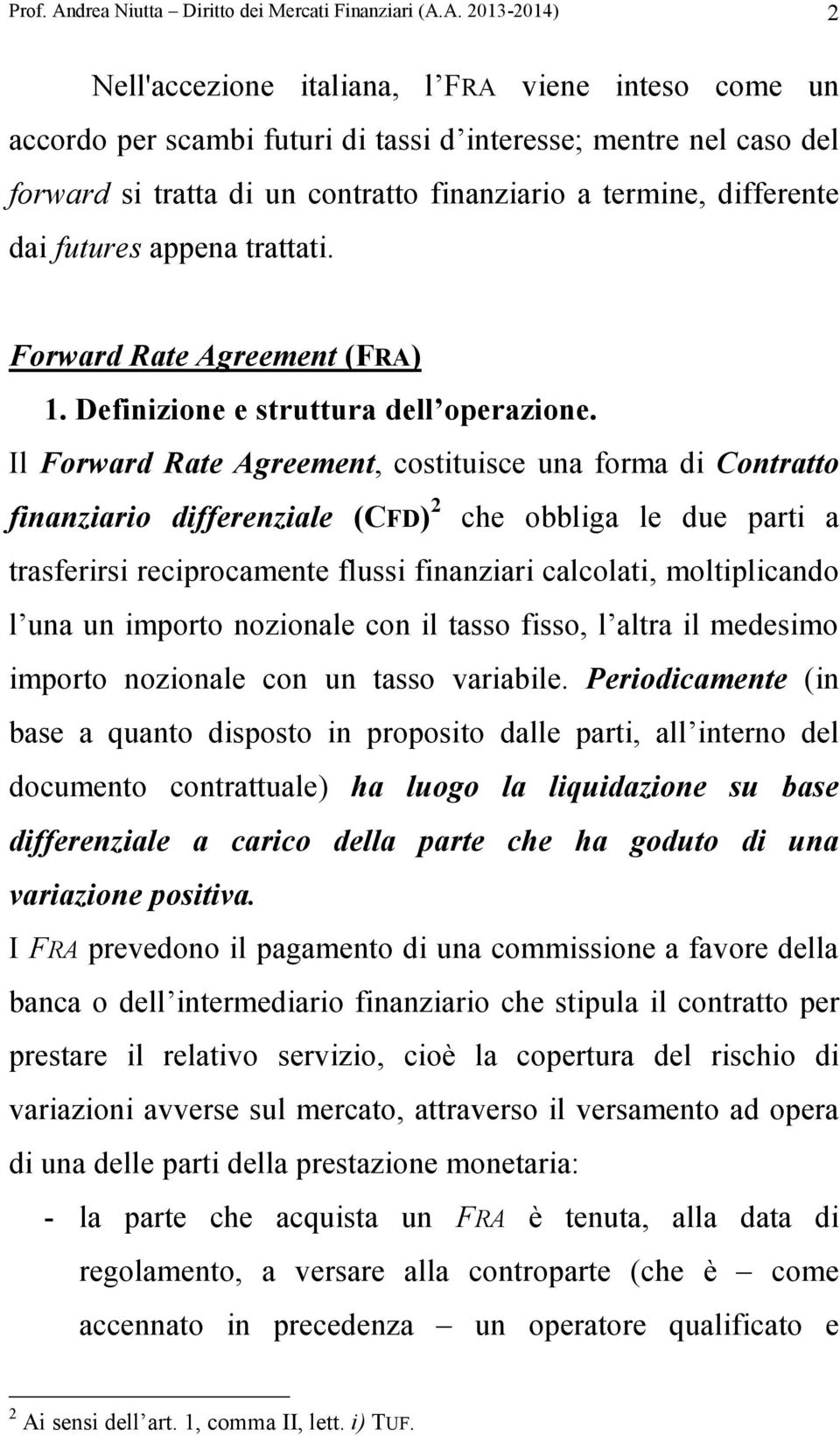 A. 2013-2014) 2 Nell'accezione italiana, l FRA viene inteso come un accordo per scambi futuri di tassi d interesse; mentre nel caso del forward si tratta di un contratto finanziario a termine,