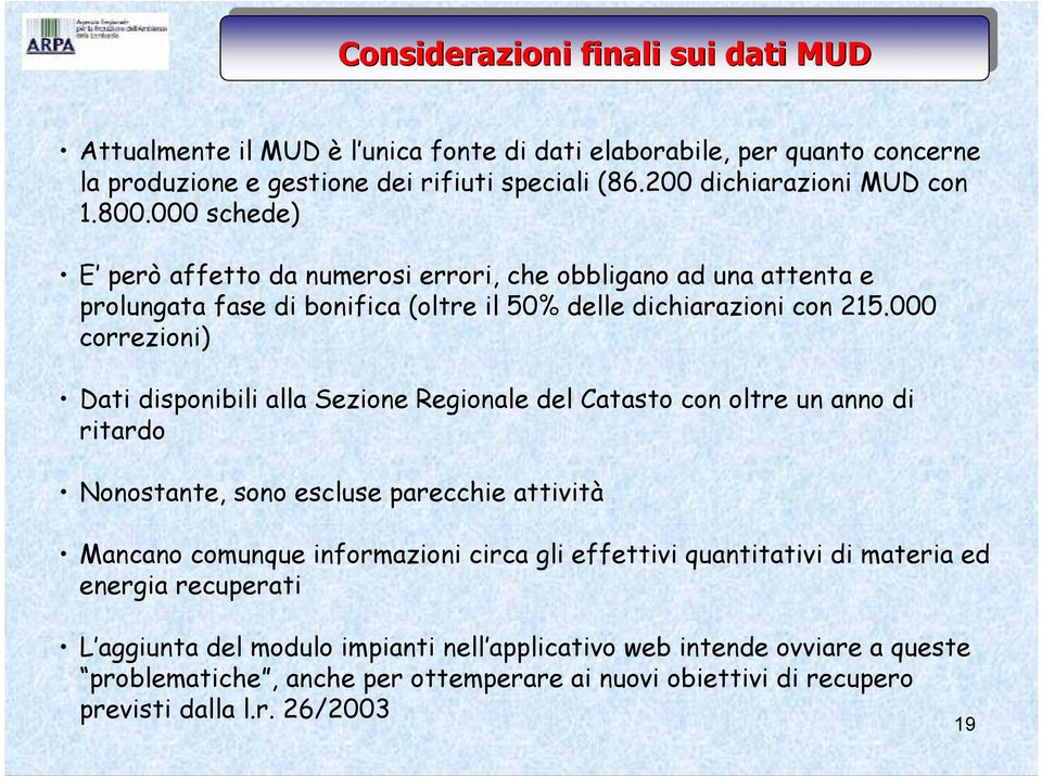 000 correzioni) Dati disponibili alla Sezione Regionale del Catasto con oltre un anno di ritardo Nonostante, sono escluse parecchie attività Mancano comunque informazioni circa gli