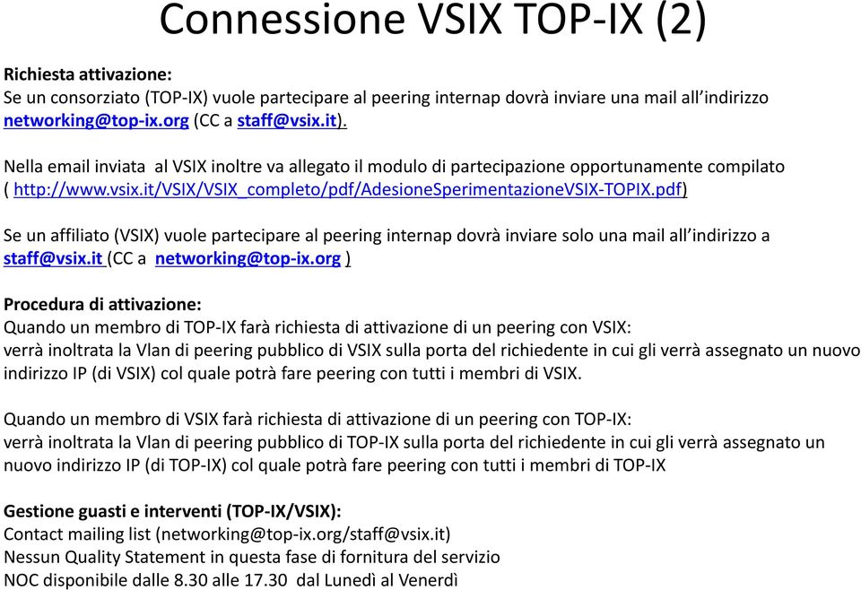 pdf) Se un affiliato (VSIX) vuole partecipare al peering internap dovrà inviare solo una mail all indirizzo a staff@vsix.it (CC a networking@top ix.