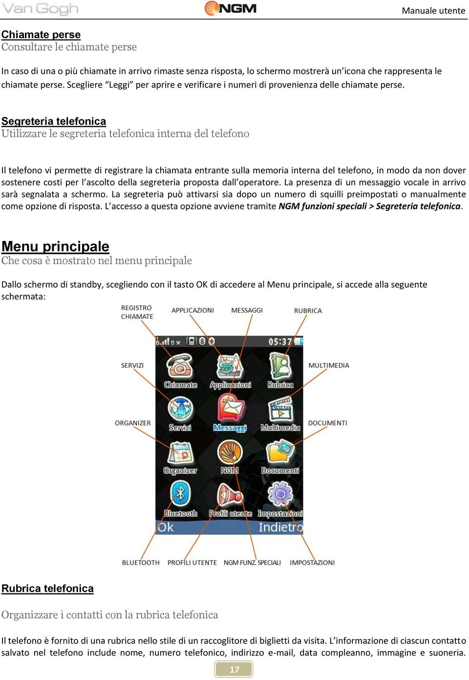 Segreteria telefonica Utilizzare le segreteria telefonica interna del telefono Il telefono vi permette di registrare la chiamata entrante sulla memoria interna del telefono, in modo da non dover