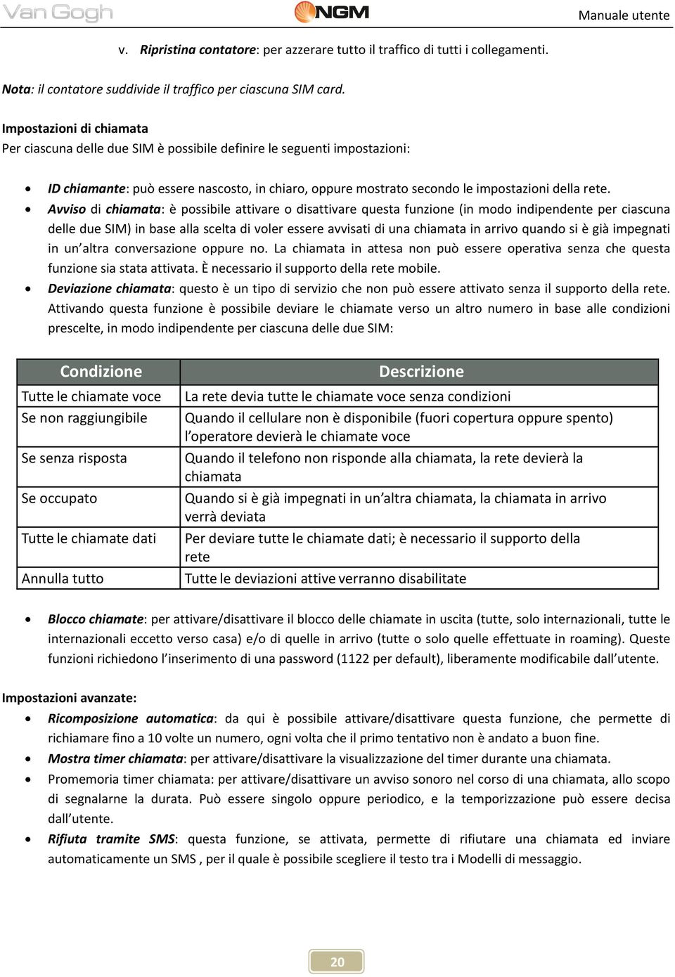 Avviso di chiamata: è possibile attivare o disattivare questa funzione (in modo indipendente per ciascuna delle due SIM) in base alla scelta di voler essere avvisati di una chiamata in arrivo quando