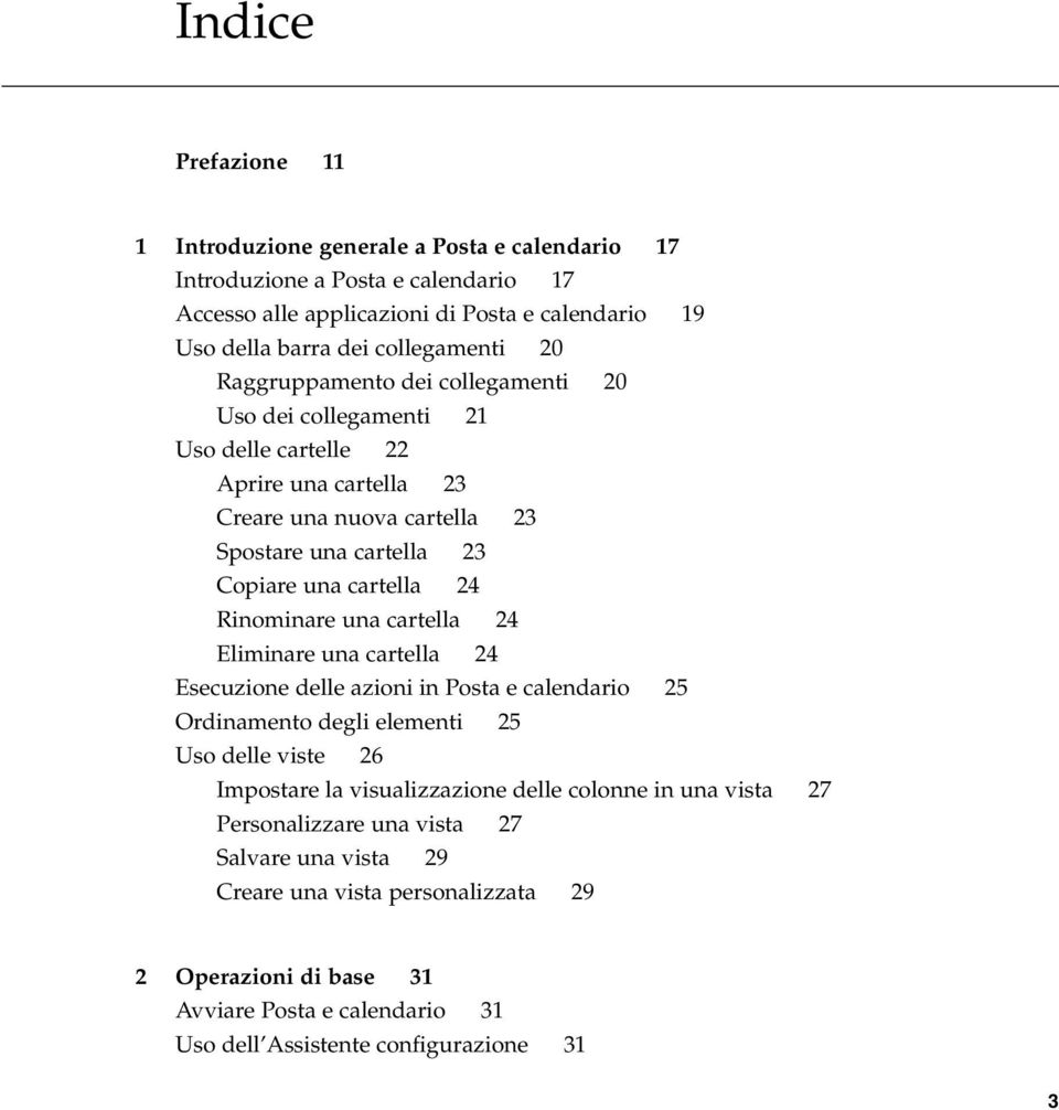 Rinominare una cartella 24 Eliminare una cartella 24 Esecuzione delle azioni in Posta e calendario 25 Ordinamento degli elementi 25 Uso delle viste 26 Impostare la visualizzazione delle