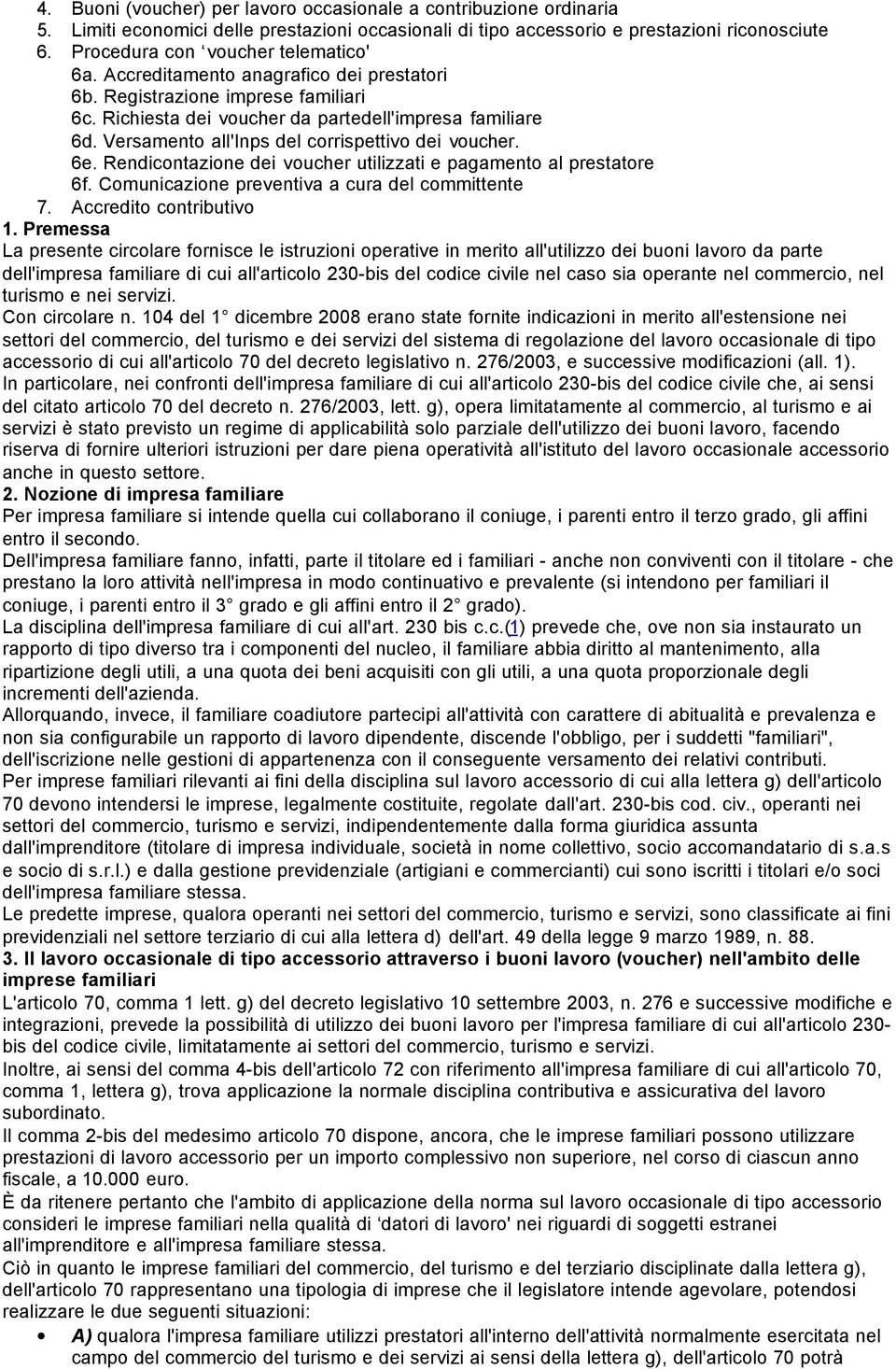 Versamento all'inps del corrispettivo dei voucher. 6e. Rendicontazione dei voucher utilizzati e pagamento al prestatore 6f. Comunicazione preventiva a cura del committente 7. Accredito contributivo 1.