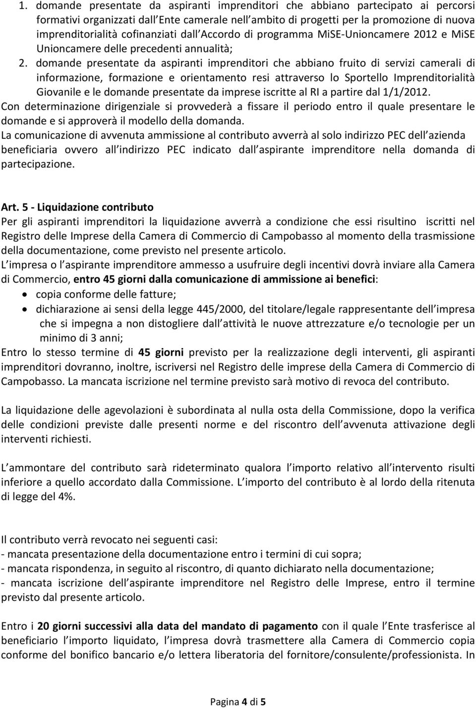 domande presentate da aspiranti imprenditori che abbiano fruito di servizi camerali di informazione, formazione e orientamento resi attraverso lo Sportello Imprenditorialità Giovanile e le domande