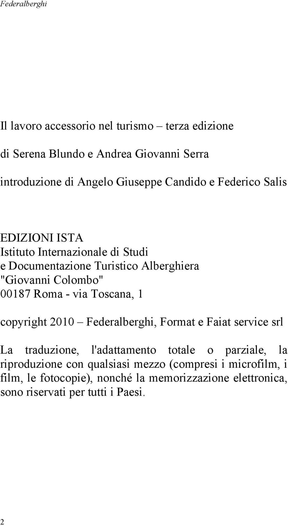 Roma - via Toscana, 1 copyright 2010 Federalberghi, Format e Faiat service srl La traduzione, l'adattamento totale o parziale, la