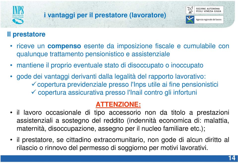 assicurativa presso l'inail contro gli infortuni ATTENZIONE: il lavoro occasionale di tipo accessorio non da titolo a prestazioni assistenziali a sostegno del reddito (indennità economica di: