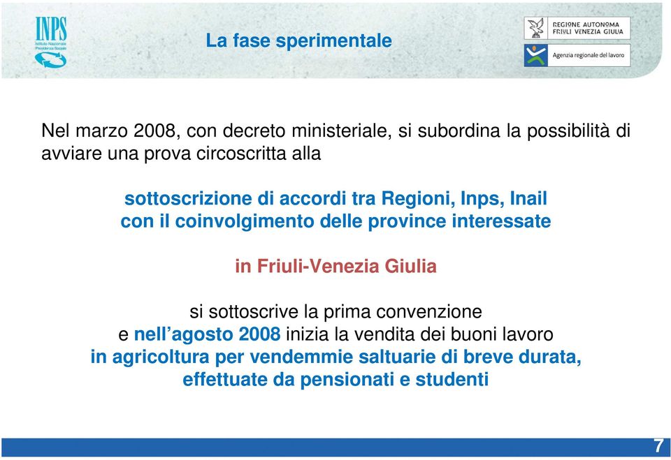 province interessate in Friuli-Venezia Giulia si sottoscrive la prima convenzione e nell agosto 2008 inizia