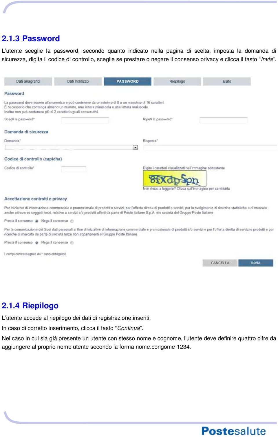 4 Riepilogo L utente accede al riepilogo dei dati di registrazione inseriti. In caso di corretto inserimento, clicca il tasto Continua.