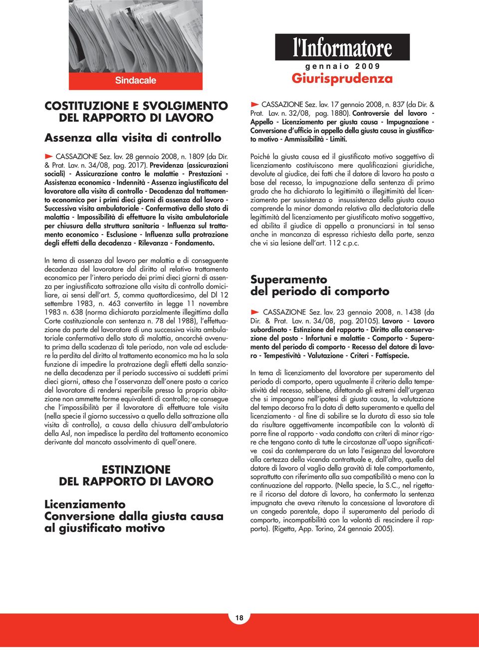 trattamento economico per i primi dieci giorni di assenza dal lavoro - Successiva visita ambulatoriale - Confermativa dello stato di malattia - Impossibilità di effettuare la visita ambulatoriale per