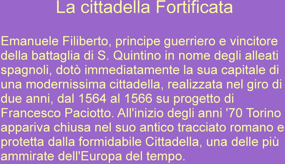 realizzata nel giro di due anni, dal 1564 al 1566 su progetto di Francesco Paciotto.
