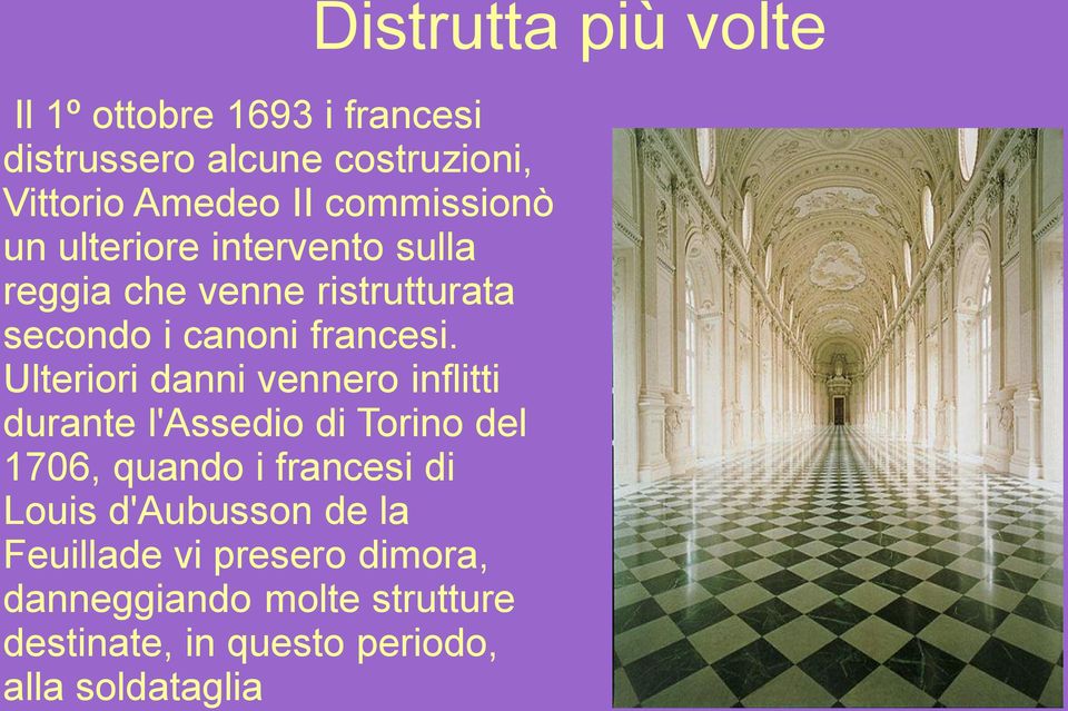 Ulteriori danni vennero inflitti durante l'assedio di Torino del 1706, quando i francesi di Louis