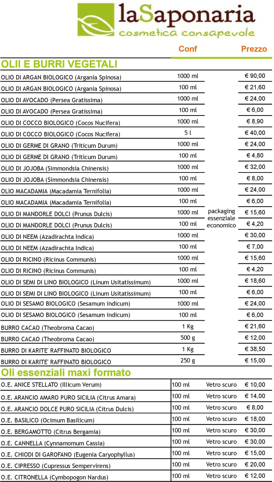 JOJOBA (Simmondsia Chinensis) OLIO MACADAMIA (Macadamia Ternifolia) OLIO MACADAMIA (Macadamia Ternifolia) OLIO DI MANDORLE DOLCI (Prunus Dulcis) OLIO DI MANDORLE DOLCI (Prunus Dulcis) OLIO DI NEEM