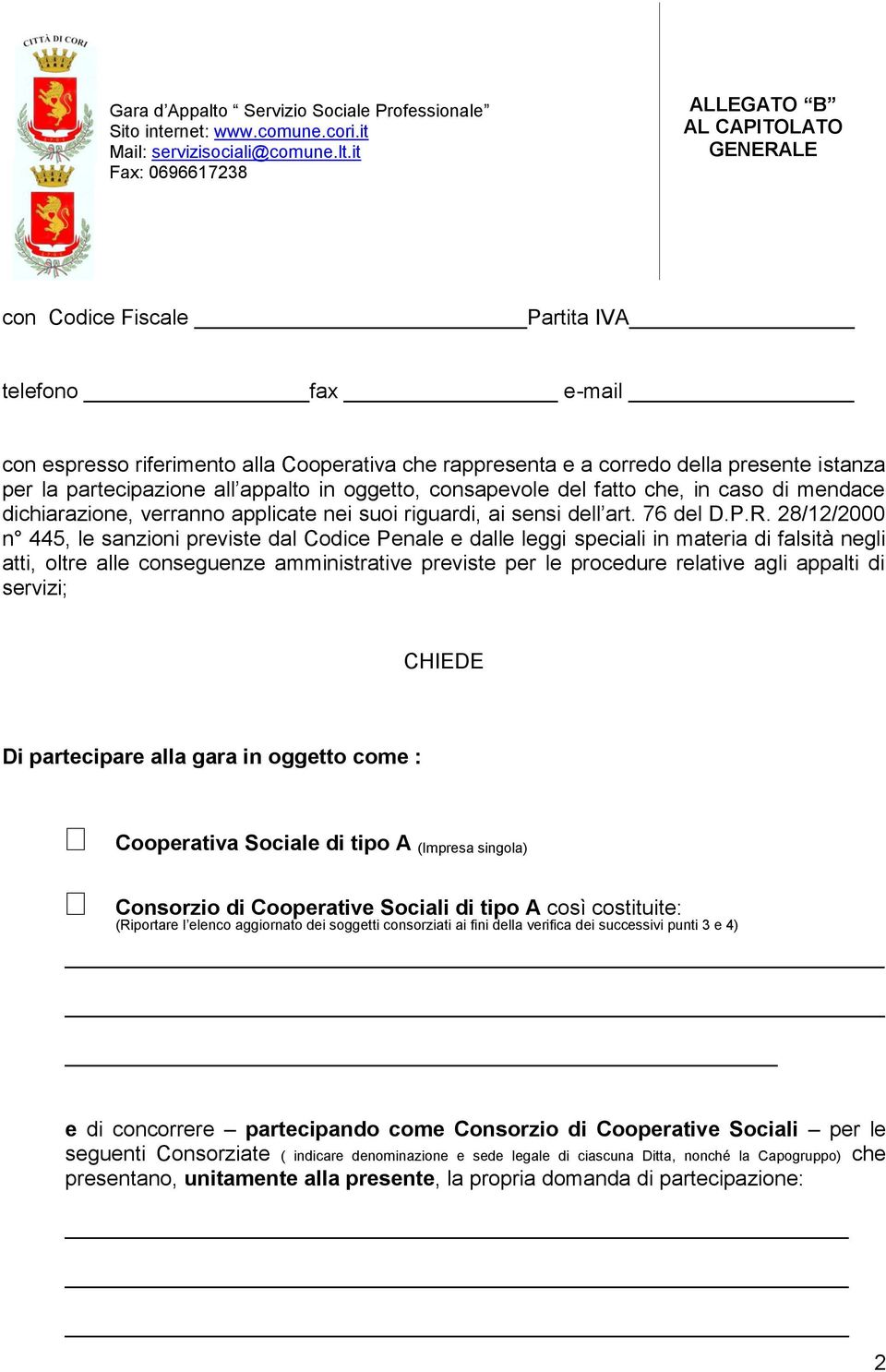 28/12/2000 n 445, le sanzioni previste dal Codice Penale e dalle leggi speciali in materia di falsità negli atti, oltre alle conseguenze amministrative previste per le procedure relative agli appalti