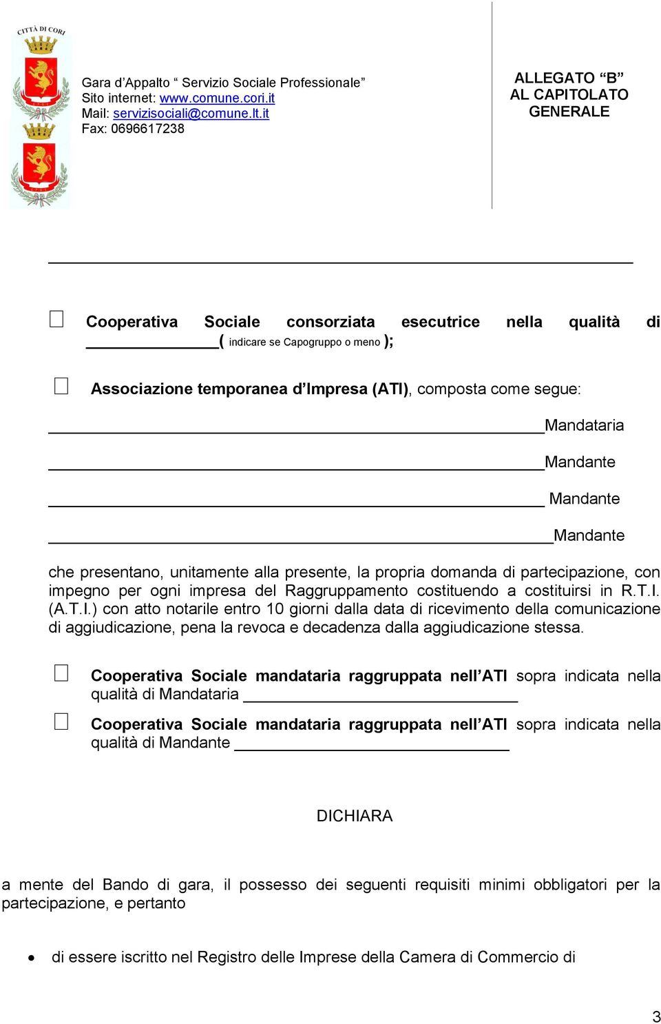 (A.T.I.) con atto notarile entro 10 giorni dalla data di ricevimento della comunicazione di aggiudicazione, pena la revoca e decadenza dalla aggiudicazione stessa.