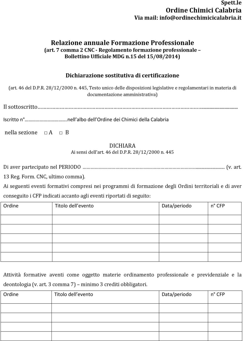 445, Testo unico delle disposizioni legislative e regolamentari in materia di documentazione amministrativa) Il sottoscritto... Iscritto n.