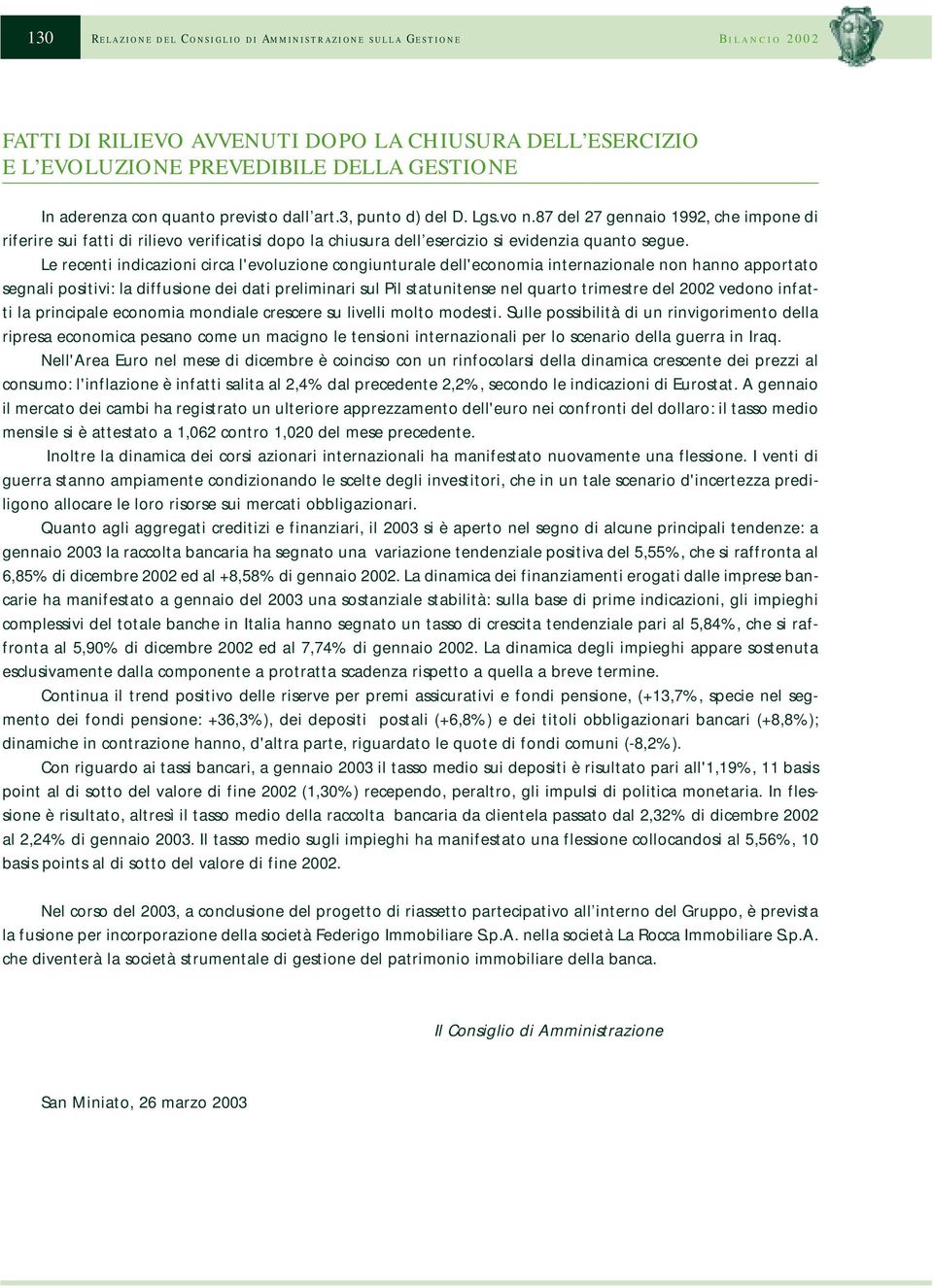 Le recenti indicazioni circa l'evoluzione congiunturale dell'economia internazionale non hanno apportato segnali positivi: la diffusione dei dati preliminari sul Pil statunitense nel quarto trimestre