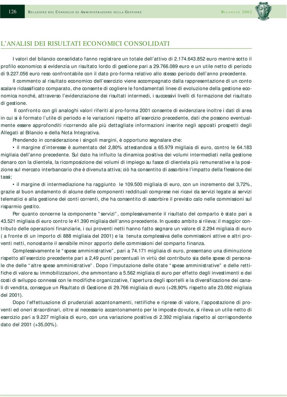 056 euro reso confrontabile con il dato pro-forma relativo allo stesso periodo dell anno precedente.