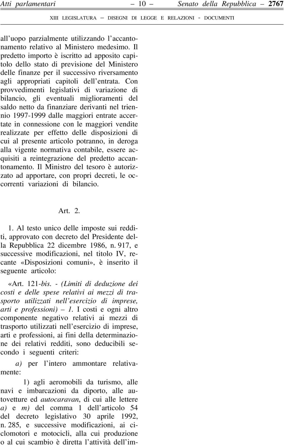 Con provvedimenti legislativi di variazione di bilancio, gli eventuali miglioramenti del saldo netto da finanziare derivanti nel triennio 1997-1999 dalle maggiori entrate accertate in connessione con