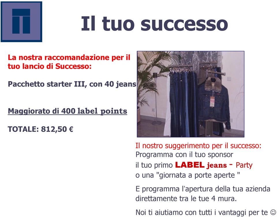 Programma con il tuo sponsor il tuo primo LABEL jeans - Party o una "giornata a porte aperte " E