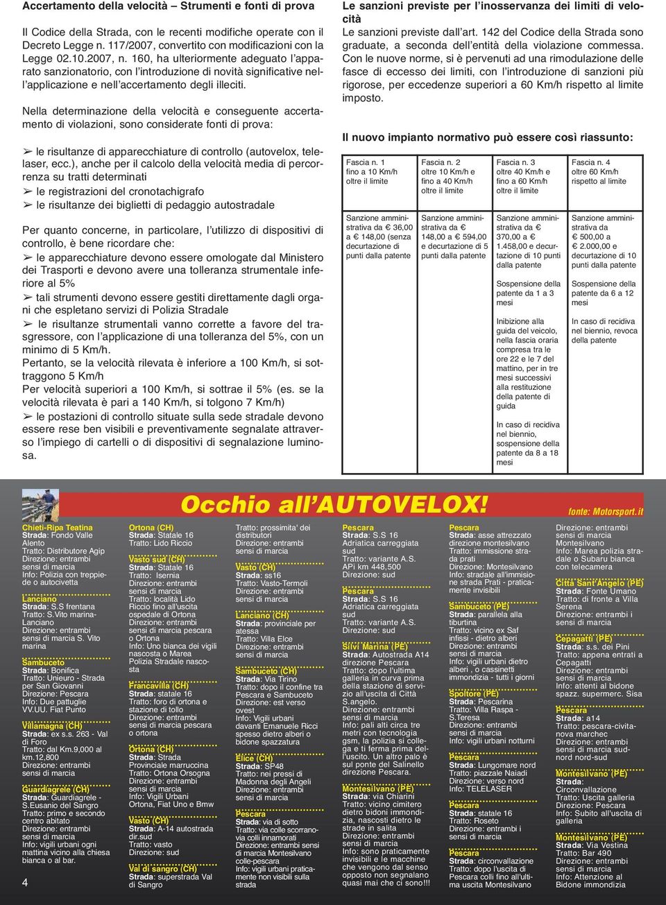 Nella determinazione della velocità e conseguente accertamento di violazioni, sono considerate fonti di prova: le risultanze di apparecchiature di controllo (autovelox, telelaser, ecc.