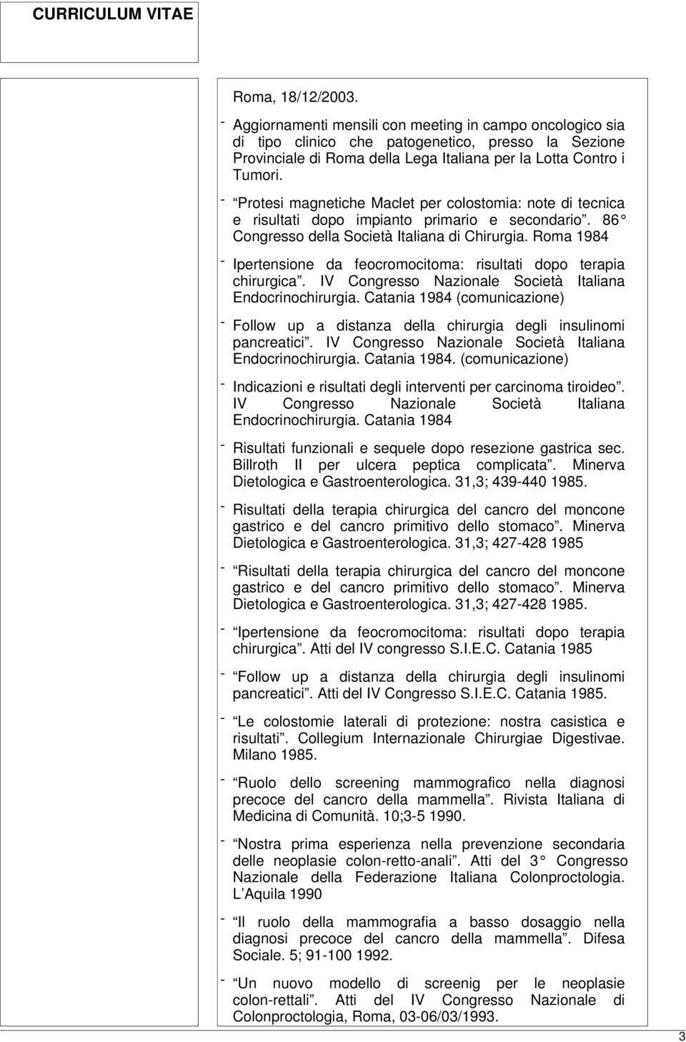 Roma 1984 - Ipertensione da feocromocitoma: risultati dopo terapia chirurgica. IV Congresso Nazionale Società Italiana Endocrinochirurgia.