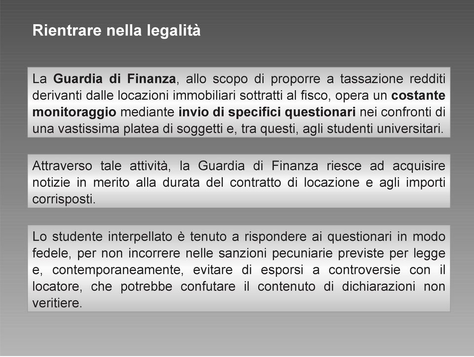 Attraverso tale attività, la Guardia di Finanza riesce ad acquisire notizie in merito alla durata del contratto di locazione e agli importi corrisposti.