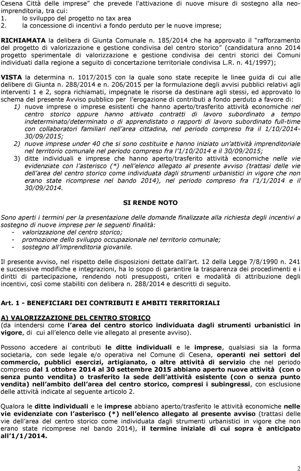 185/2014 che ha approvato il rafforzamento del progetto di valorizzazione e gestione condivisa del centro storico (candidatura anno 2014 progetto sperimentale di valorizzazione e gestione condivisa