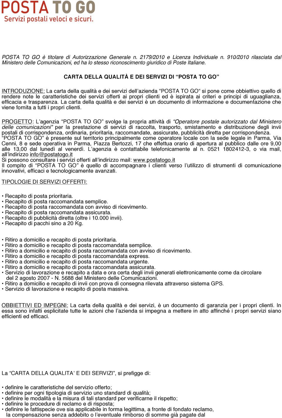 CARTA DELLA QUALITÀ E DEI SERVIZI DI POSTA TO GO INTRODUZIONE: La carta della qualità e dei servizi dellʼazienda POSTA TO GO si pone come obbiettivo quello di rendere note le caratteristiche dei