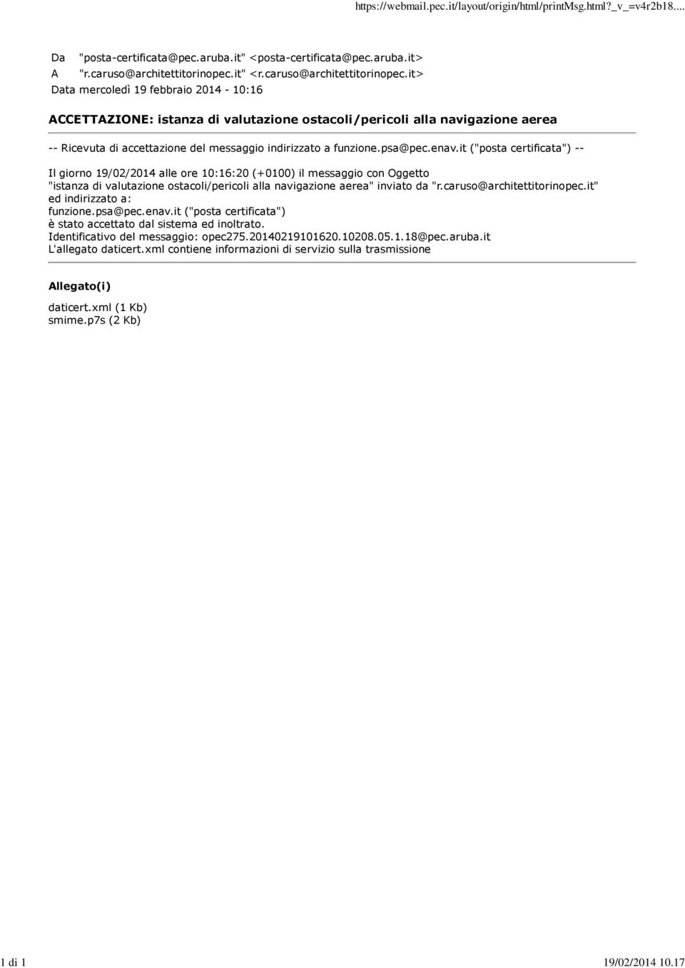 it> Data mercoledì 19 febbraio 2014-10:16 ACCETTAZIONE: istanza di valutazione ostacoli/pericoli alla navigazione aerea -- Ricevuta di accettazione del messaggio indirizzato a funzione.