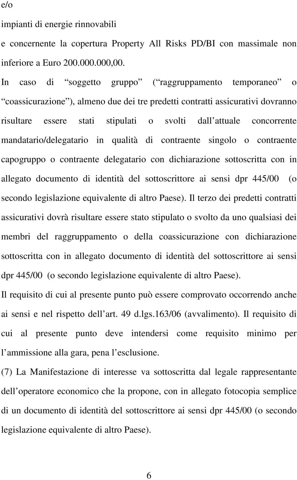 concorrente mandatario/delegatario in qualità di contraente singolo o contraente capogruppo o contraente delegatario con dichiarazione sottoscritta con in allegato documento di identità del