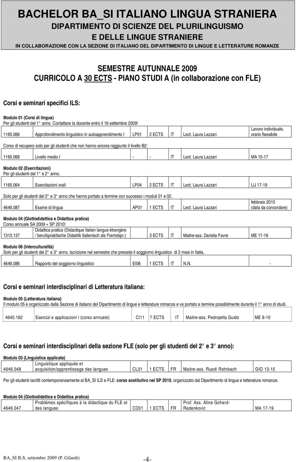 Corsi e seminari interdisciplinari della sezione FLE (solo per gli studenti del 2 e 3 anno): Linguistique appliquée et 4646.