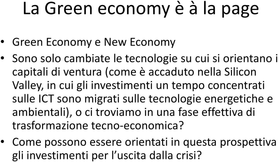 ICT sono migrati sulle tecnologie energetiche e ambientali), o ci troviamo in una fase effettiva di