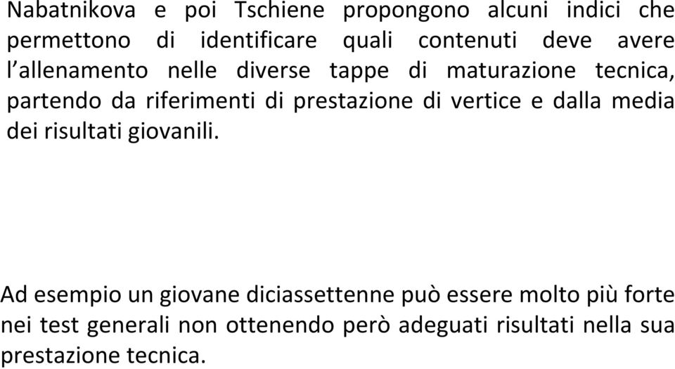 prestazione di vertice e dalla media dei risultati giovanili.