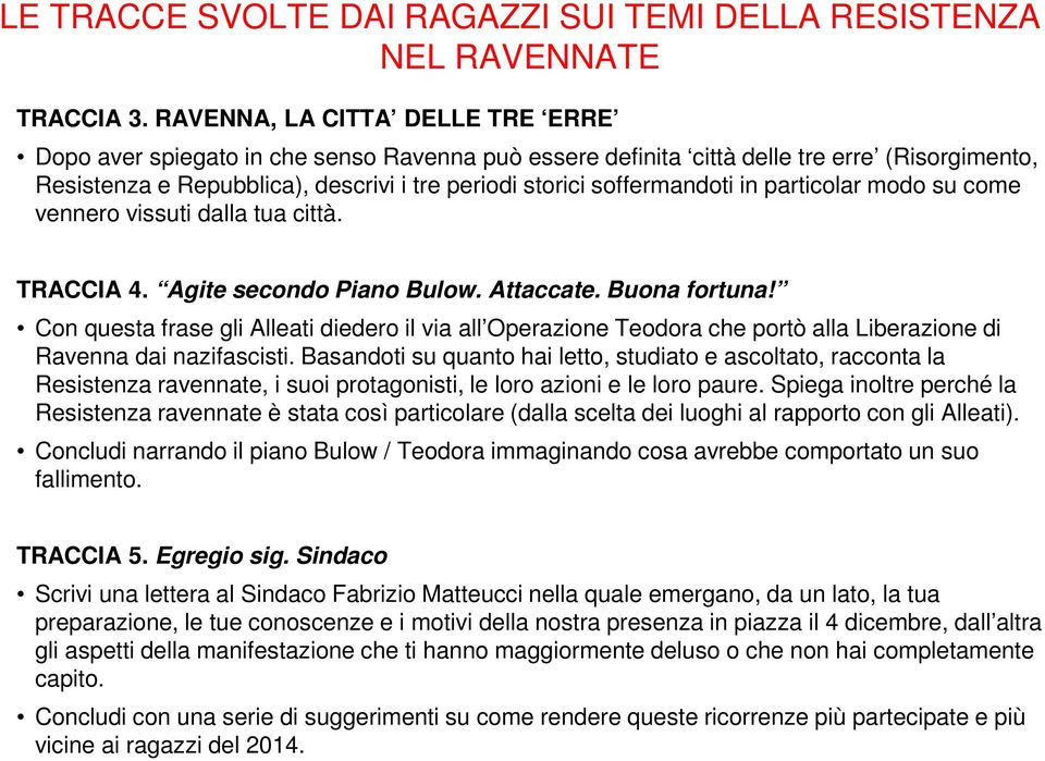 in particolar modo su come vennero vissuti dalla tua città. TRACCIA 4. Agite secondo Piano Bulow. Attaccate. Buona fortuna!