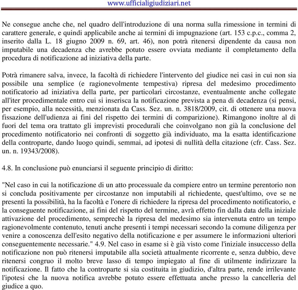 46), non potrà ritenersi dipendente da causa non imputabile una decadenza che avrebbe potuto essere ovviata mediante il completamento della procedura di notificazione ad iniziativa della parte.