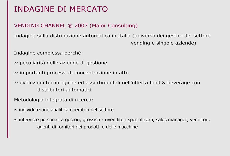 tecnologiche ed assortimentali nell offerta food & beverage con distributori automatici Metodologia integrata di ricerca: ~ individuazione analitica