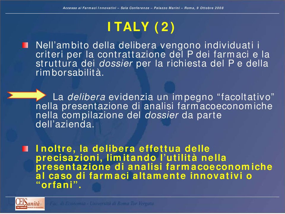 La delibera evidenzia un impegno facoltativo nella presentazione di analisi farmacoeconomiche nella compilazione del dossier