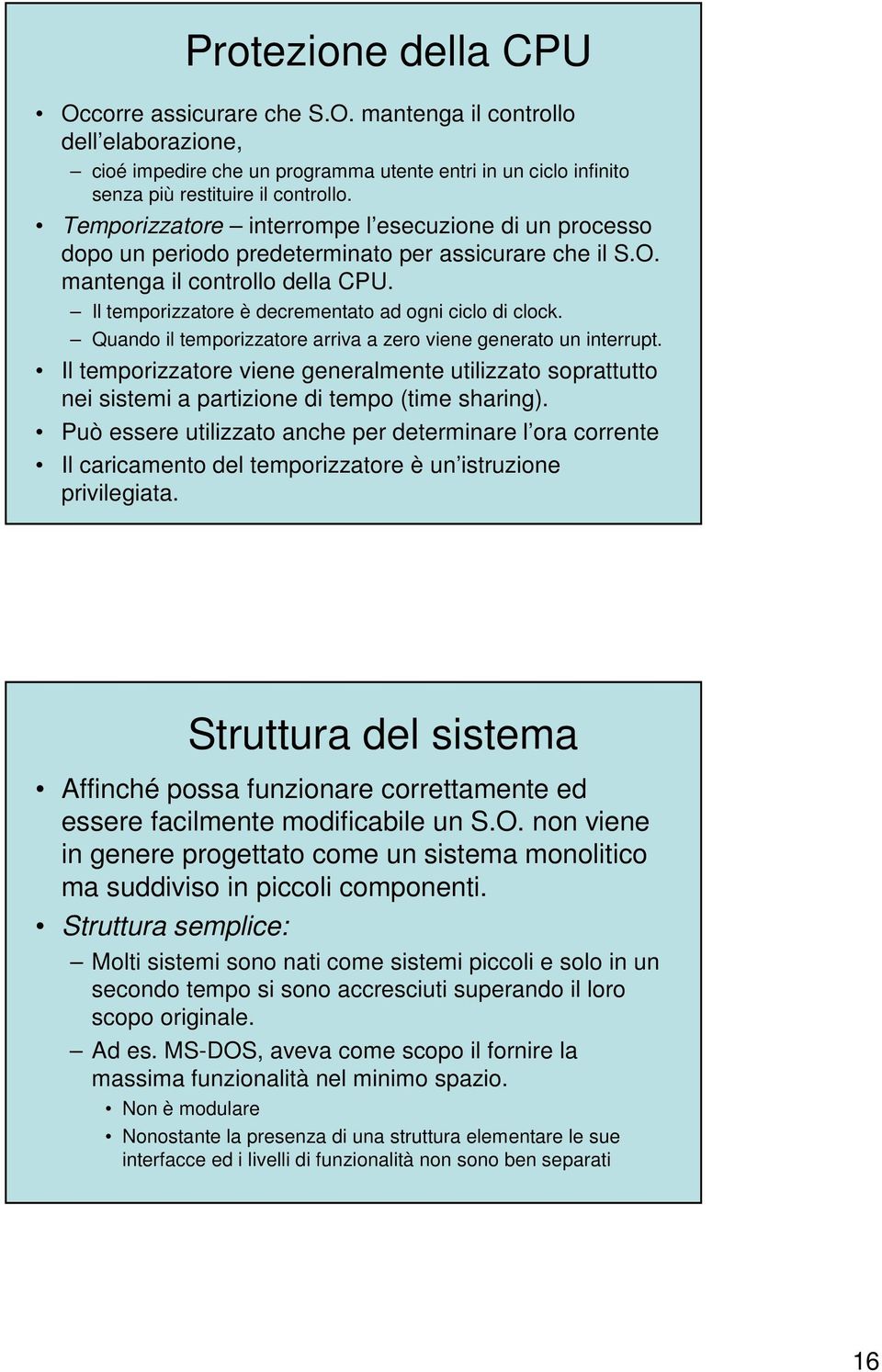 Il temporizzatore è decrementato ad ogni ciclo di clock. Quando il temporizzatore arriva a zero viene generato un interrupt.