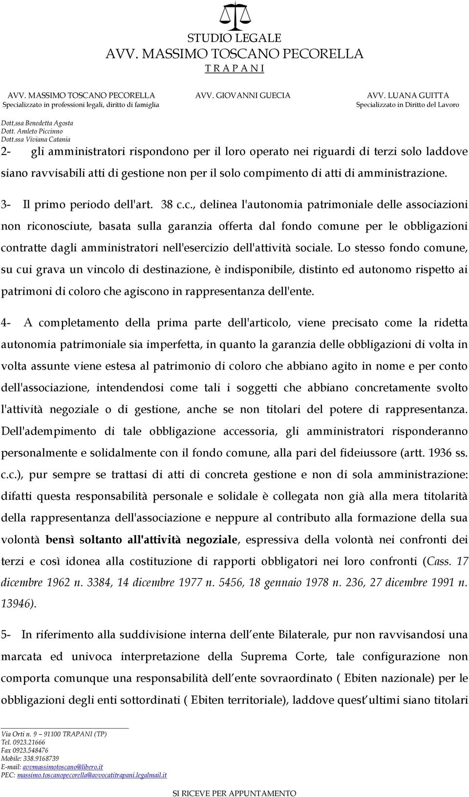 c., delinea l'autonomia patrimoniale delle associazioni non riconosciute, basata sulla garanzia offerta dal fondo comune per le obbligazioni contratte dagli amministratori nell'esercizio