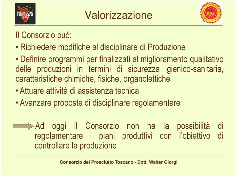 chimiche, fisiche, organolettiche Attuare attività di assistenza tecnica Avanzare proposte di disciplinare