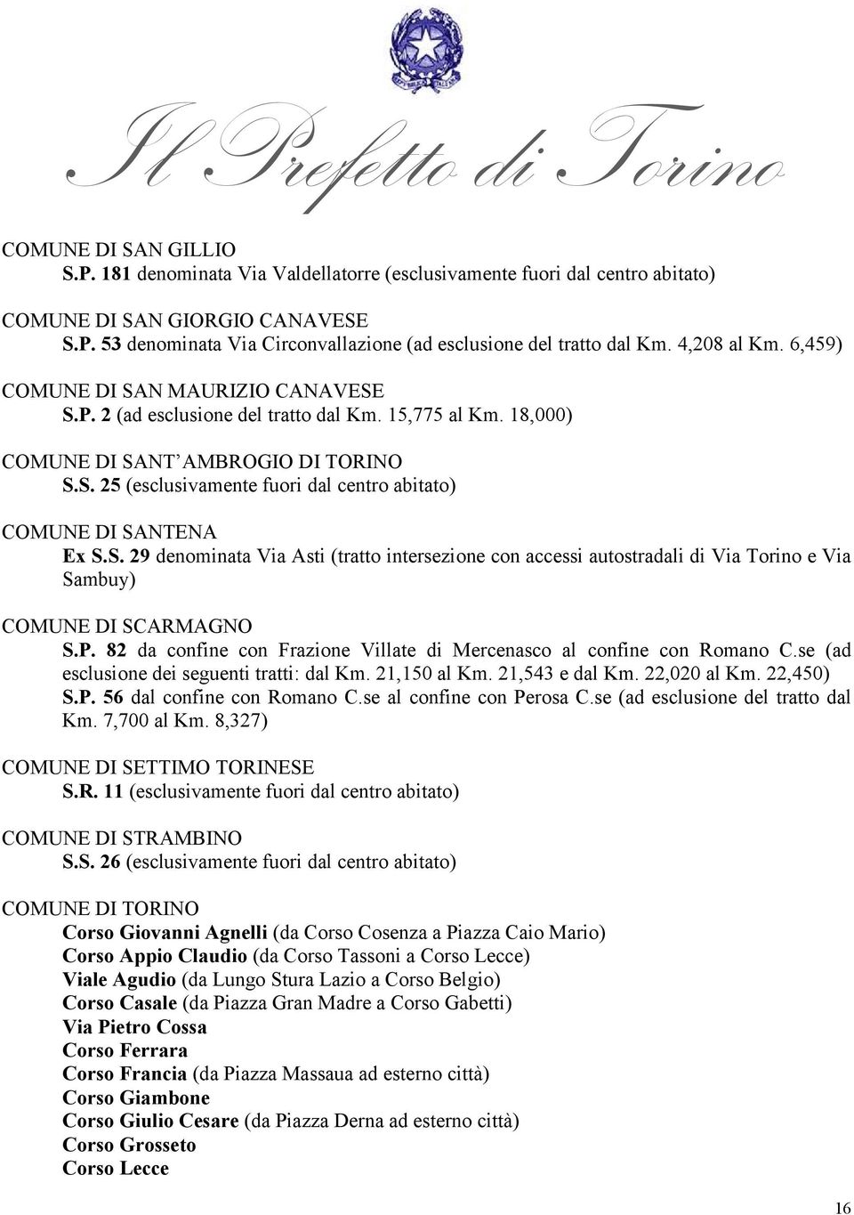 S. 29 denominata Via Asti (tratto intersezione con accessi autostradali di Via Torino e Via Sambuy) COMUNE DI SCARMAGNO S.P. 82 da confine con Frazione Villate di Mercenasco al confine con Romano C.