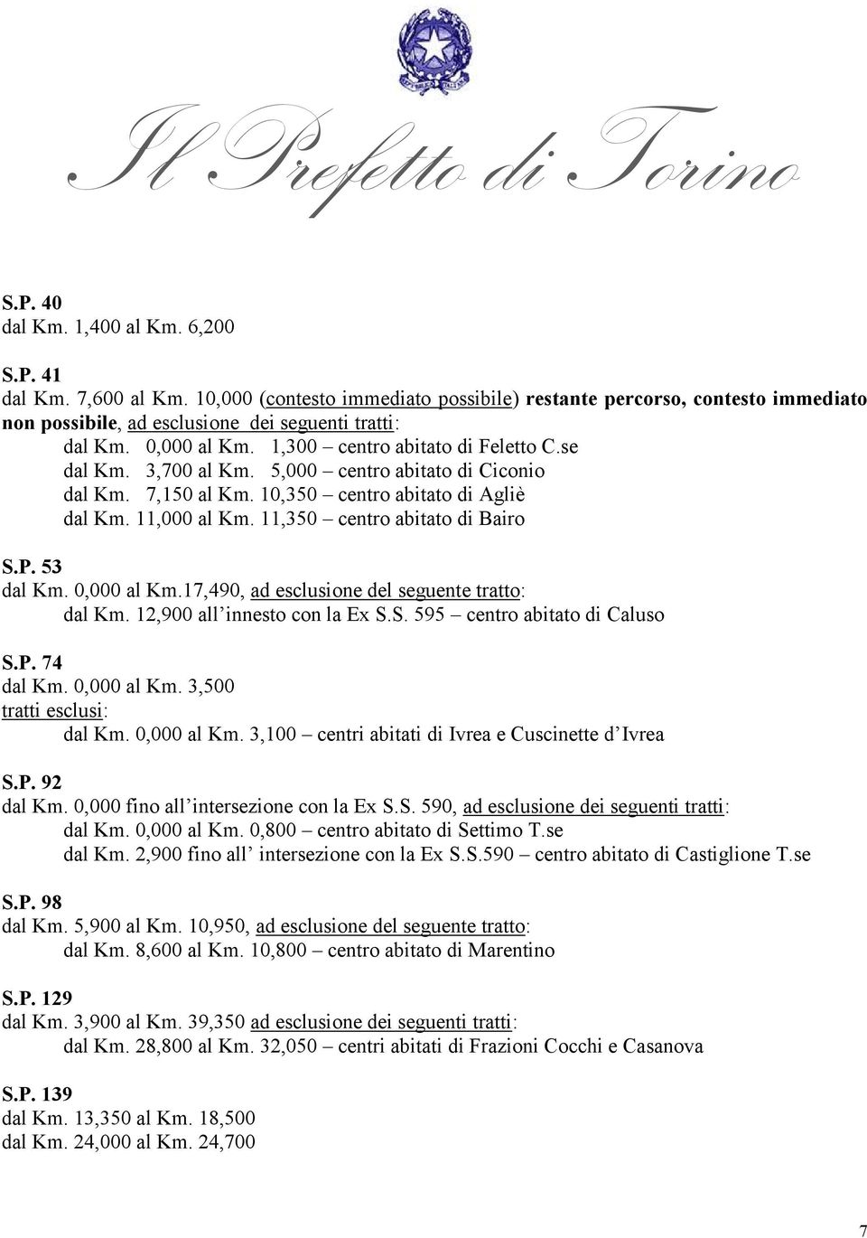 11,350 centro abitato di Bairo S.P. 53 dal Km. 0,000 al Km.17,490, ad esclusione del seguente tratto: dal Km. 12,900 all innesto con la Ex S.S. 595 centro abitato di Caluso S.P. 74 dal Km.
